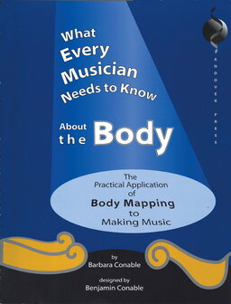 What every Musician Needs to Know about the Body